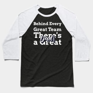 Behind Every Great Team, There's a Great Dad Baseball T-Shirt